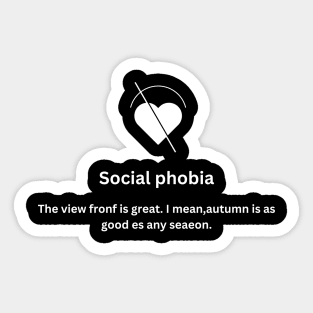 Social phobia The view front is great. I mean,autumn is as good es any seaeon Sticker